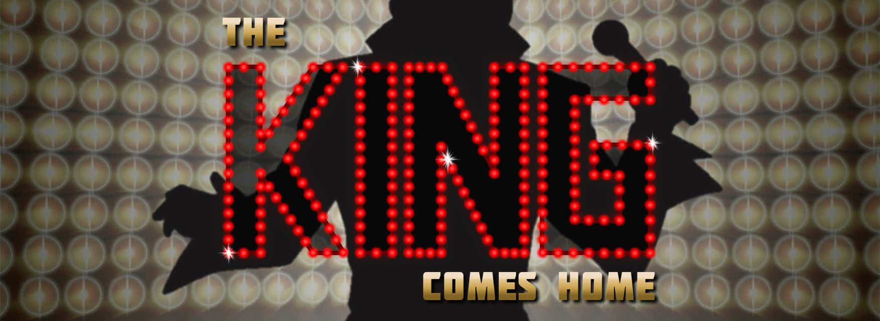The King Comes Home - Elvis Tribute Tickets